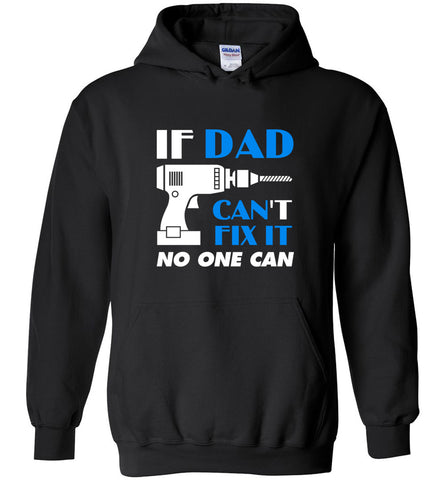 Father's Day Gift For Dad If Dad Can Fix No One Can - Hoodie