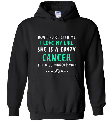 I Love My Girl She Is A Crazy Cancer - Hoodie