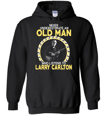Never Underestimate An Old Man Who Listens To Larry Carlton - Hoodie