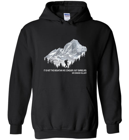 It Is Not The Mountain We Conquer But Ourselves Hiking (1) - Hoodie