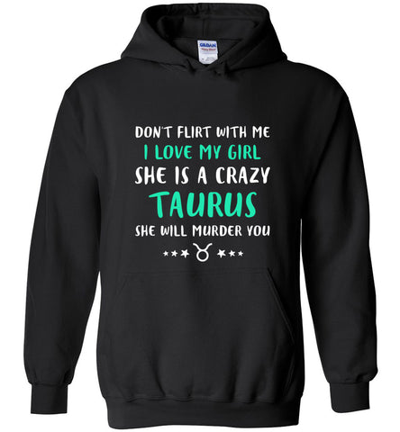 I Love My Girl She Is A Crazy Taurus - Hoodie