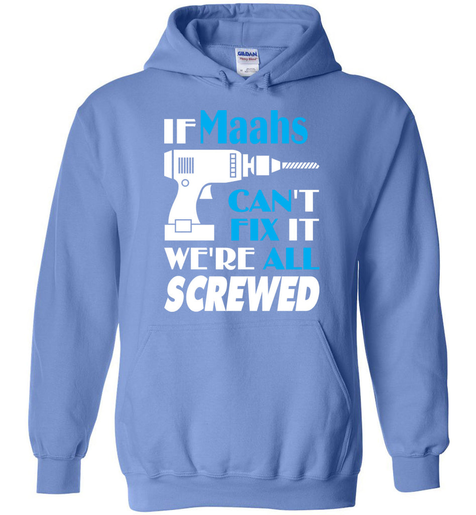 If Maahs Can't Fix It We All Screwed  Maahs Name Gift Ideas - Hoodie