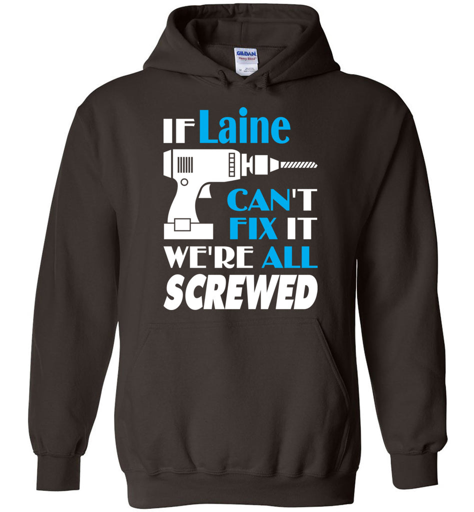 If Laine Can't Fix It We All Screwed  Laine Name Gift Ideas - Hoodie