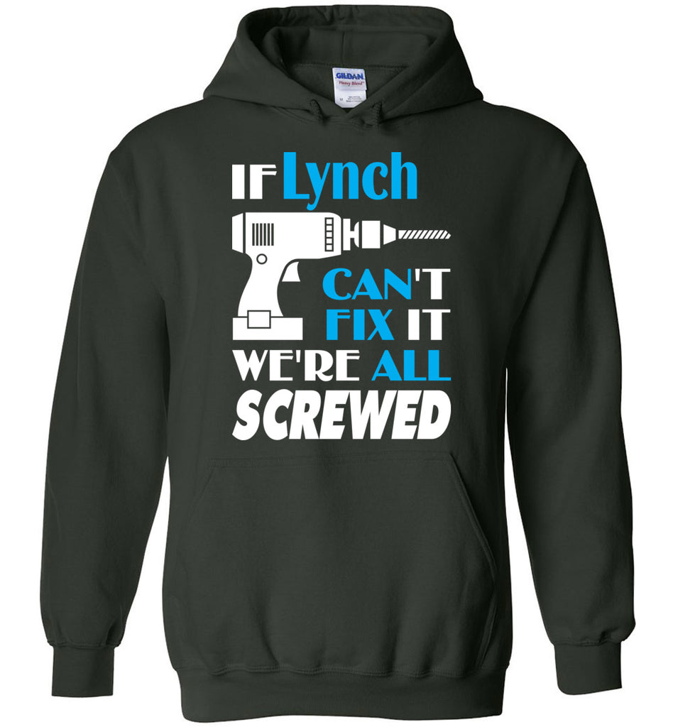 If Lynch Can't Fix It We All Screwed  Lynch Name Gift Ideas - Hoodie