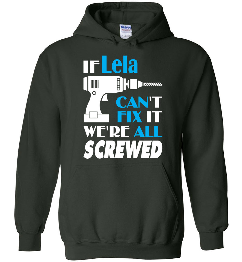 If Lela Can't Fix It We All Screwed  Lela Name Gift Ideas - Hoodie