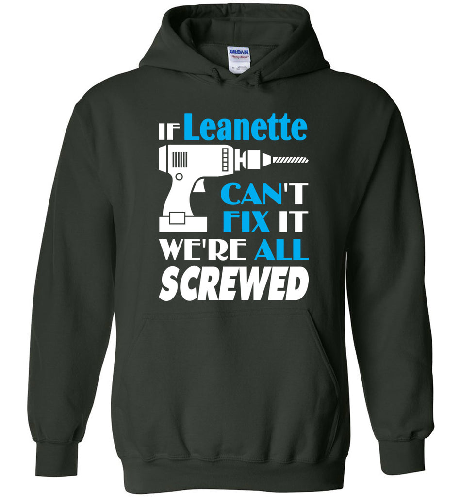If Leanette Can't Fix It We All Screwed  Leanette Name Gift Ideas - Hoodie