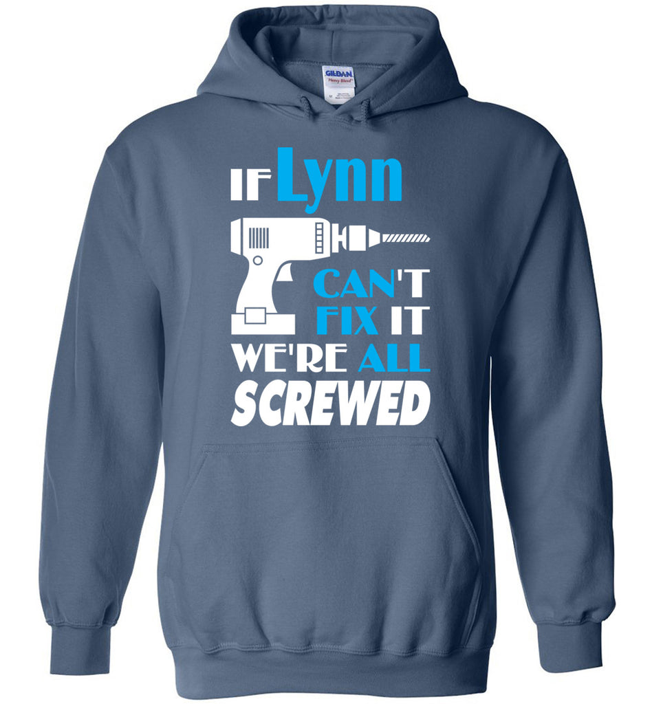 If Lynn Can't Fix It We All Screwed  Lynn Name Gift Ideas - Hoodie