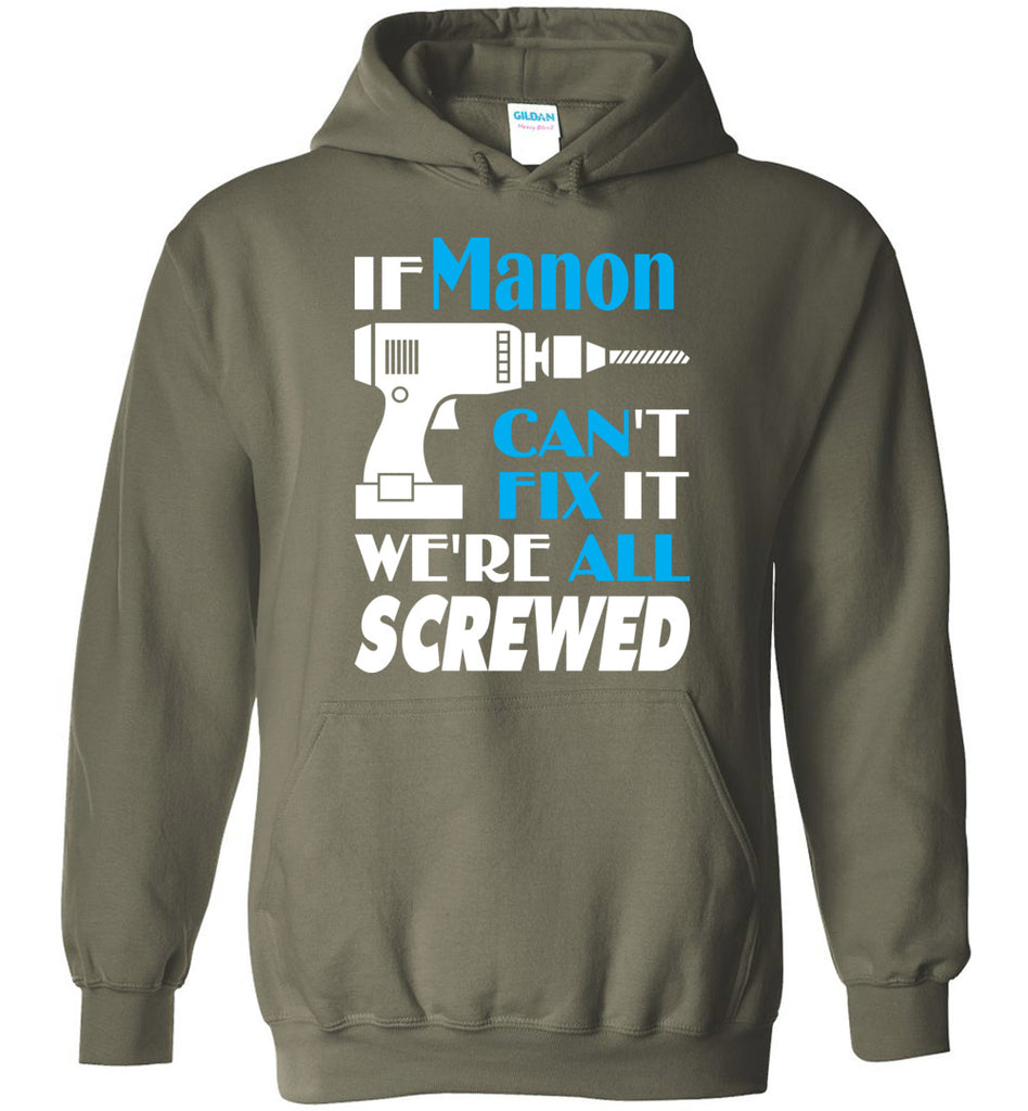 If Manon Can't Fix It We All Screwed  Manon Name Gift Ideas - Hoodie