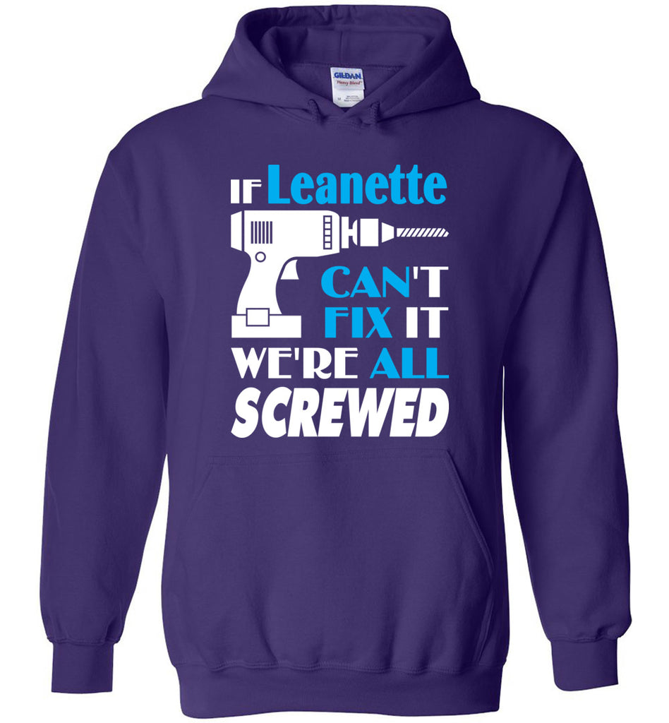 If Leanette Can't Fix It We All Screwed  Leanette Name Gift Ideas - Hoodie