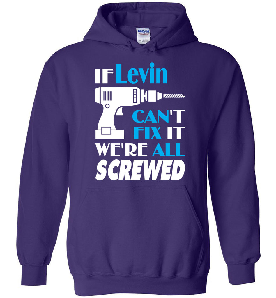 If Levin Can't Fix It We All Screwed  Levin Name Gift Ideas - Hoodie