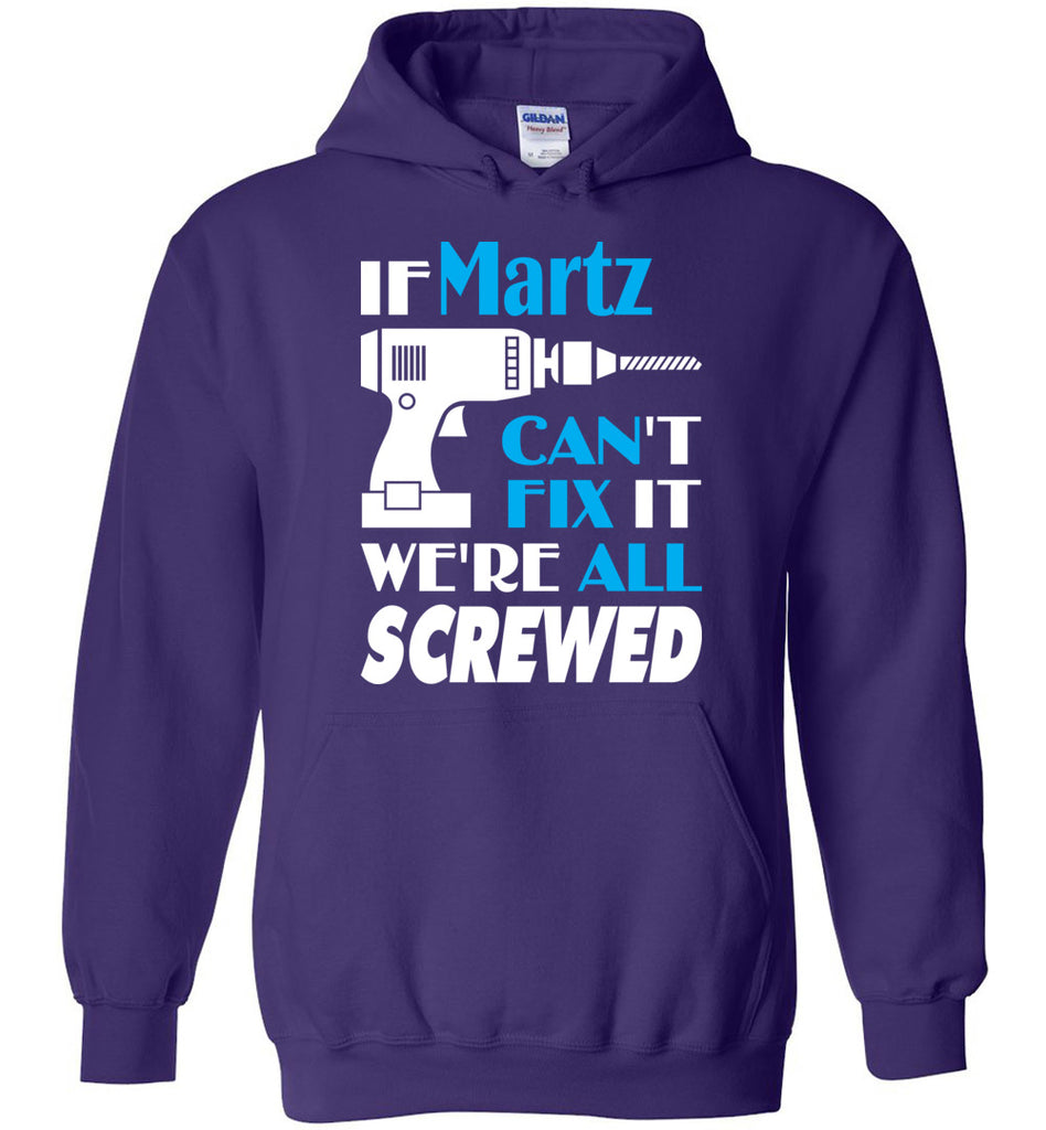 If Martz Can't Fix It We All Screwed  Martz Name Gift Ideas - Hoodie