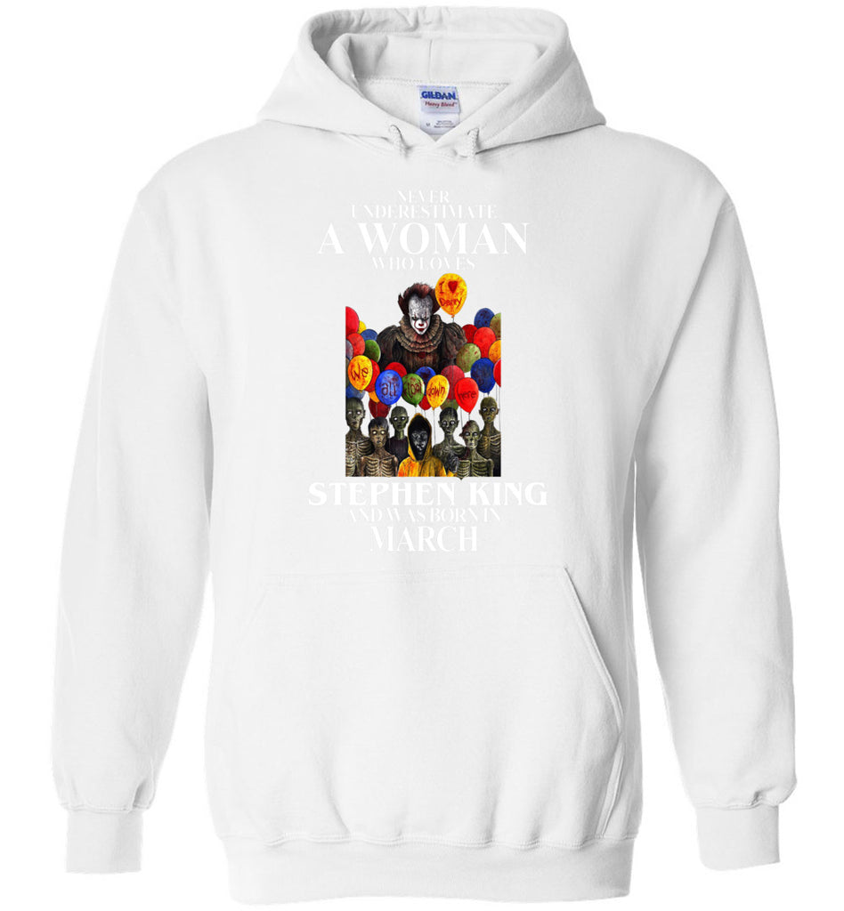 Never Underestimate A Woman Who Loves Stephen King And Was Born In March - Hoodie