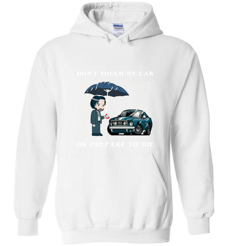 Don't Touch My Car Or Prepare To Die - Hoodie