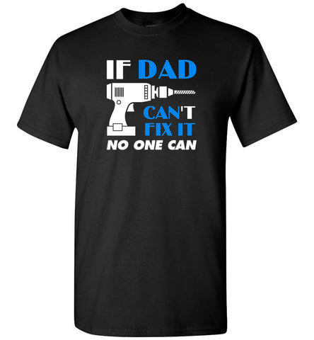 Father's Day Gift For Dad If Dad Can Fix No One Can - T-Shirt