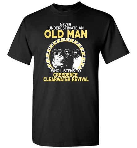 Never Underestimate An Old Man Who Listens To Creedence Clearwater Revival - T-Shirt