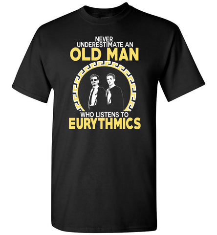 Never Underestimate An Old Man Who Listens To The Eurythmics - T-Shirt