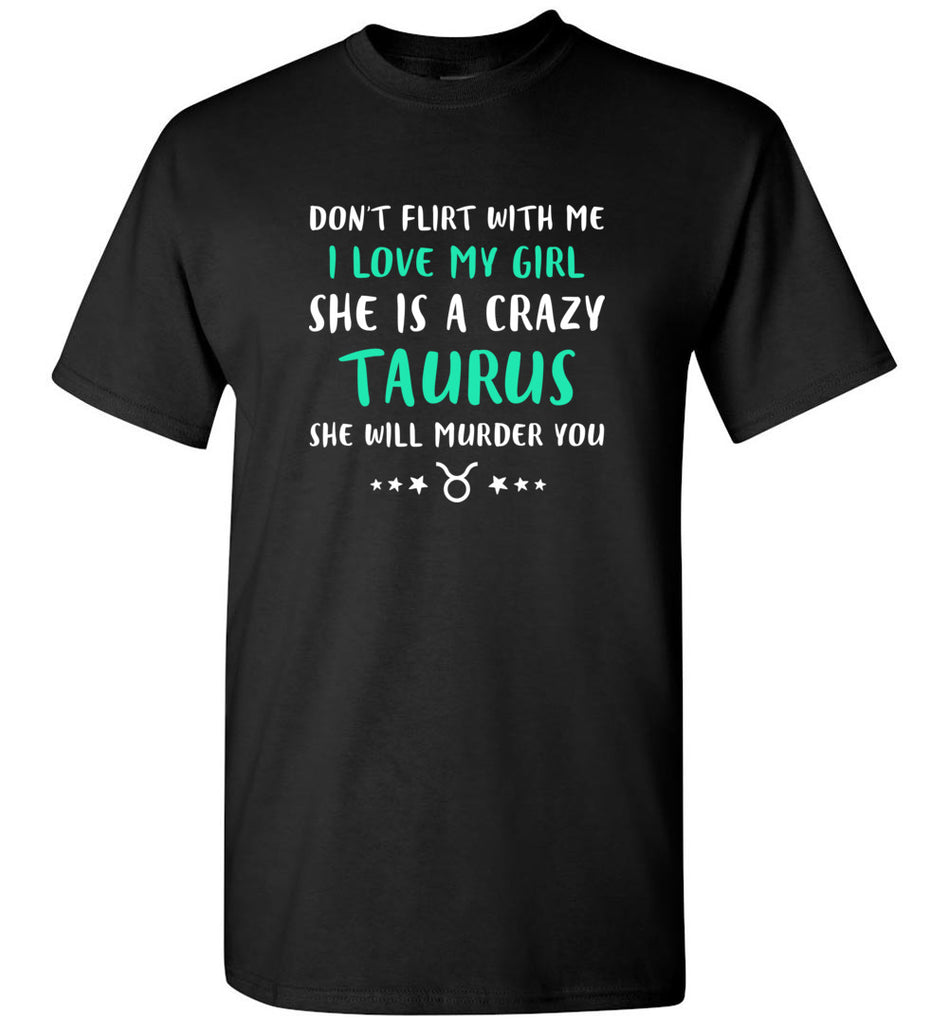 I Love My Girl She Is A Crazy Taurus - T-Shirt