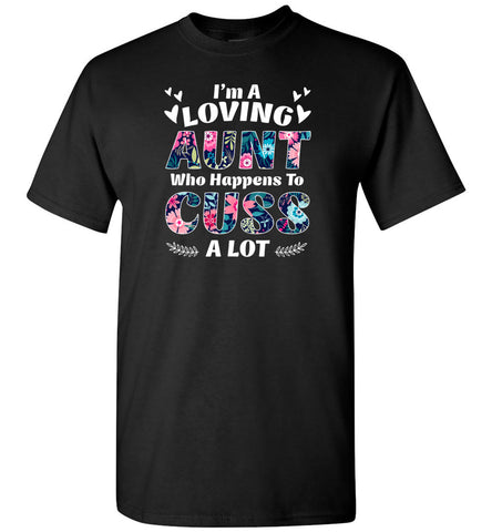 I'm A Loving Aunt Who Happens To Cuss A Lott - T-Shirt