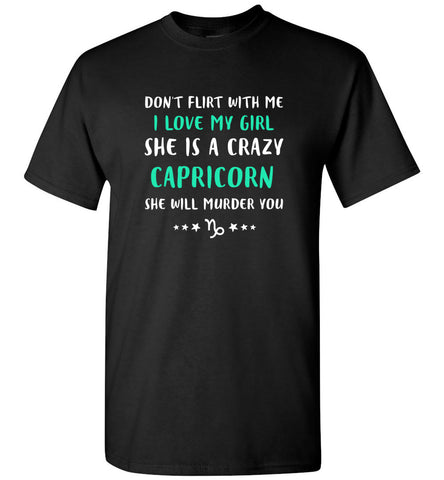 I Love My Girl She Is A Crazy Capricorn - T-Shirt