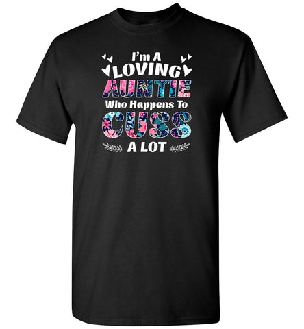 I'm A Loving Auntie Who Happens To Cuss A Lot - T-Shirt