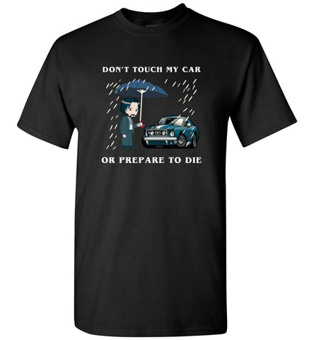 Don't Touch My Car Or Prepare To Die - T-Shirt