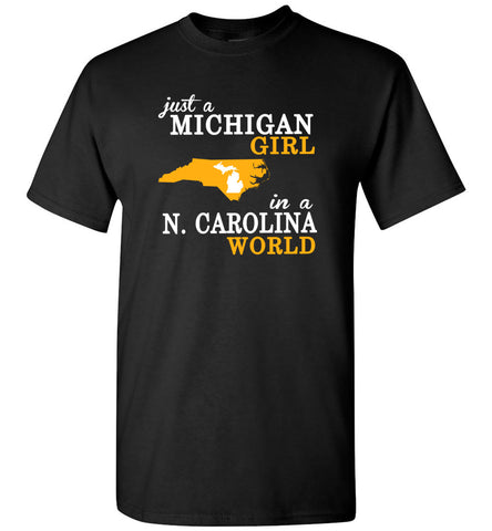 Just A Michigan Girl In A N. Carolina World - T-Shirt