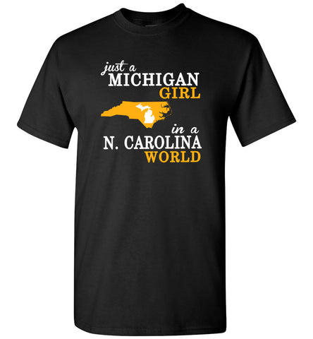 Just A Michigan Girl In A N. Carolina World - T-Shirt