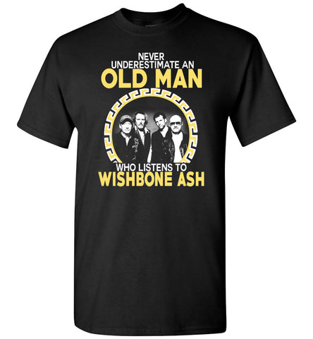 Never Underestimate An Old Man Who Listens To Wishbone Ash - T-Shirt