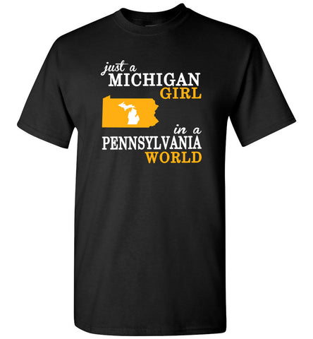 Just A Michigan Girl In A Pennsylvania World - T-Shirt