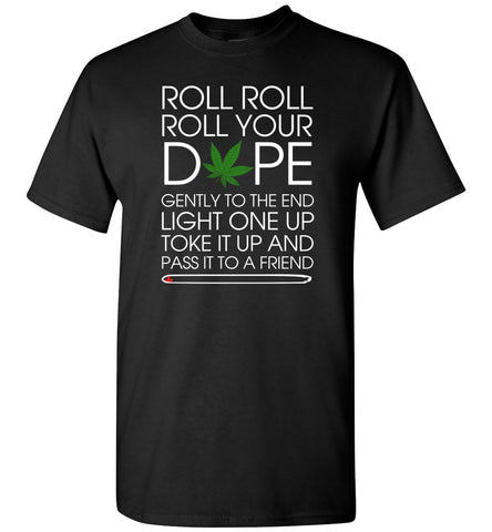 Roll Roll Roll Your Dope And Pass It To Friend - T-Shirt