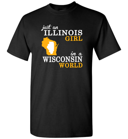Just An Illinois Girl In A Wisconsin World - T-Shirt