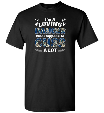 I'm A Loving Dancer Who Happens To Cuss A Lot - T-Shirt