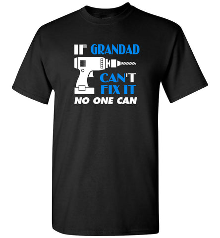 If Grandad Cant Fix It No One Can - T-Shirt