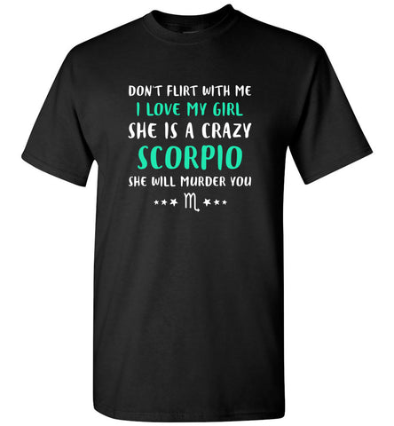 I Love My Girl She Is A Crazy Scorpio - T-Shirt
