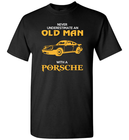 Never Underestimate An Old Man With A Porsche - T-Shirt