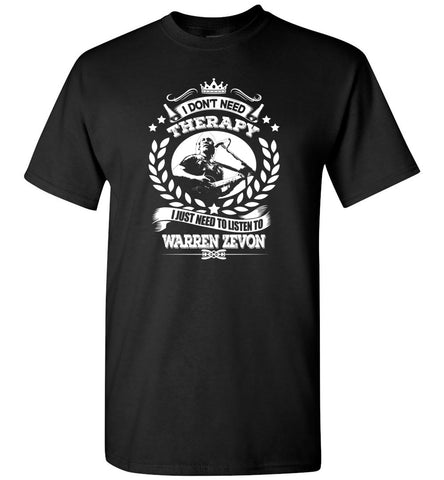 I Don't Need Therapy I Just Need To Listens To Warren Zevon - T-Shirt