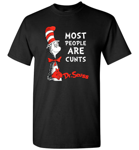 DrSeuss Most People Are Cunts - T-Shirt