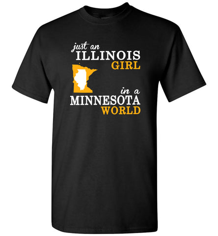 Just an Illinois Girl In A Minnesota World - T-Shirt