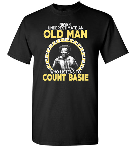 Never Underestimate An Old Man Who Listens To Count Basie - T-Shirt