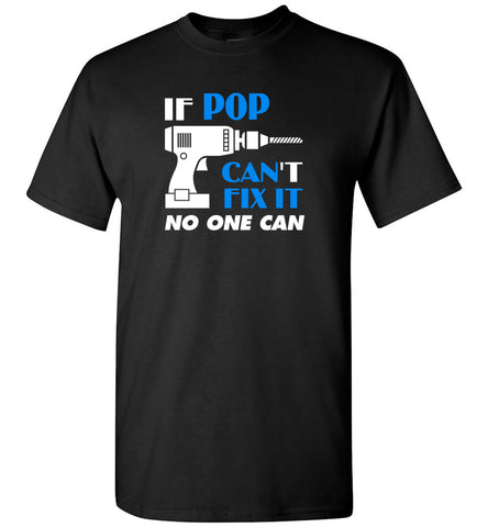 If Pop Cant Fix It No One Can - T-Shirt