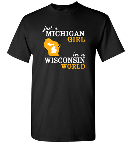 Just A Michigan Girl In A Wisconsin World - T-Shirt