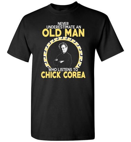 Never Underestimate An Old Man Who Listens To Chick Corea - T-Shirt