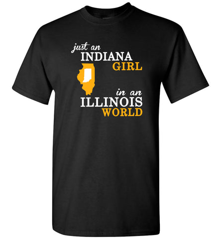 Just An Indiana Girl In An Illinois World - T-Shirt
