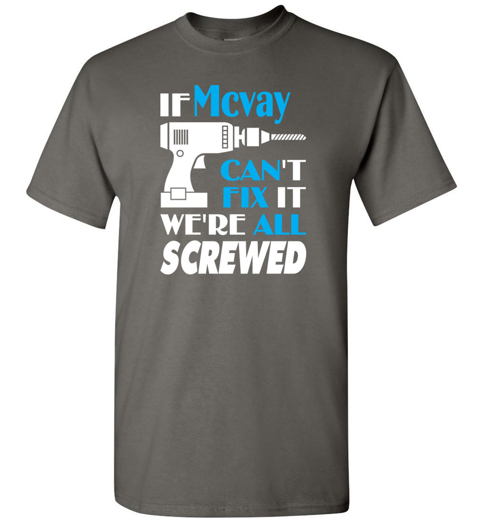 If Mcvay Can't Fix It We All Screwed  Mcvay Name Gift Ideas - T-Shirt