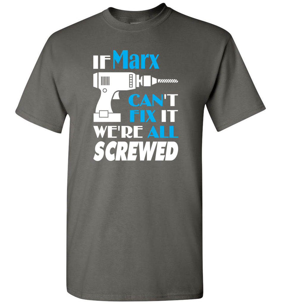 If Marx Can't Fix It We All Screwed  Marx Name Gift Ideas - T-Shirt