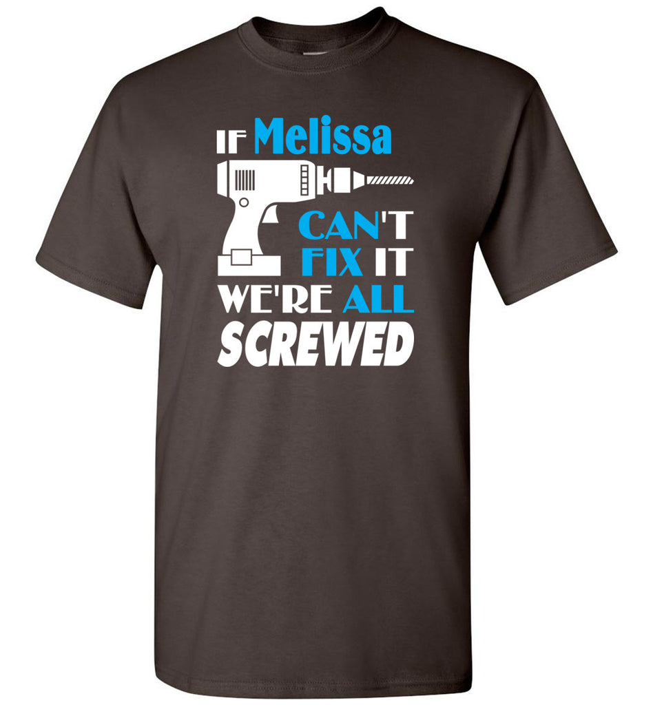 If Melissa Can't Fix It We All Screwed  Melissa Name Gift Ideas - T-Shirt