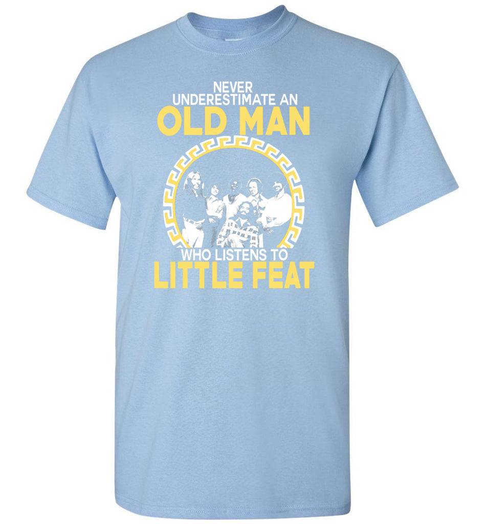 Never Underestimate An Old Man Who Listens To Little Feat - T-Shirt