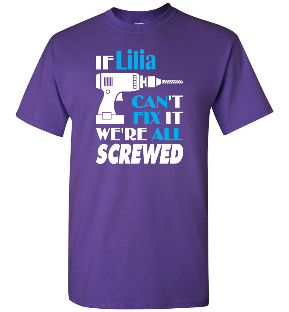 If Lilia Can't Fix It We All Screwed  Lilia Name Gift Ideas - T-Shirt