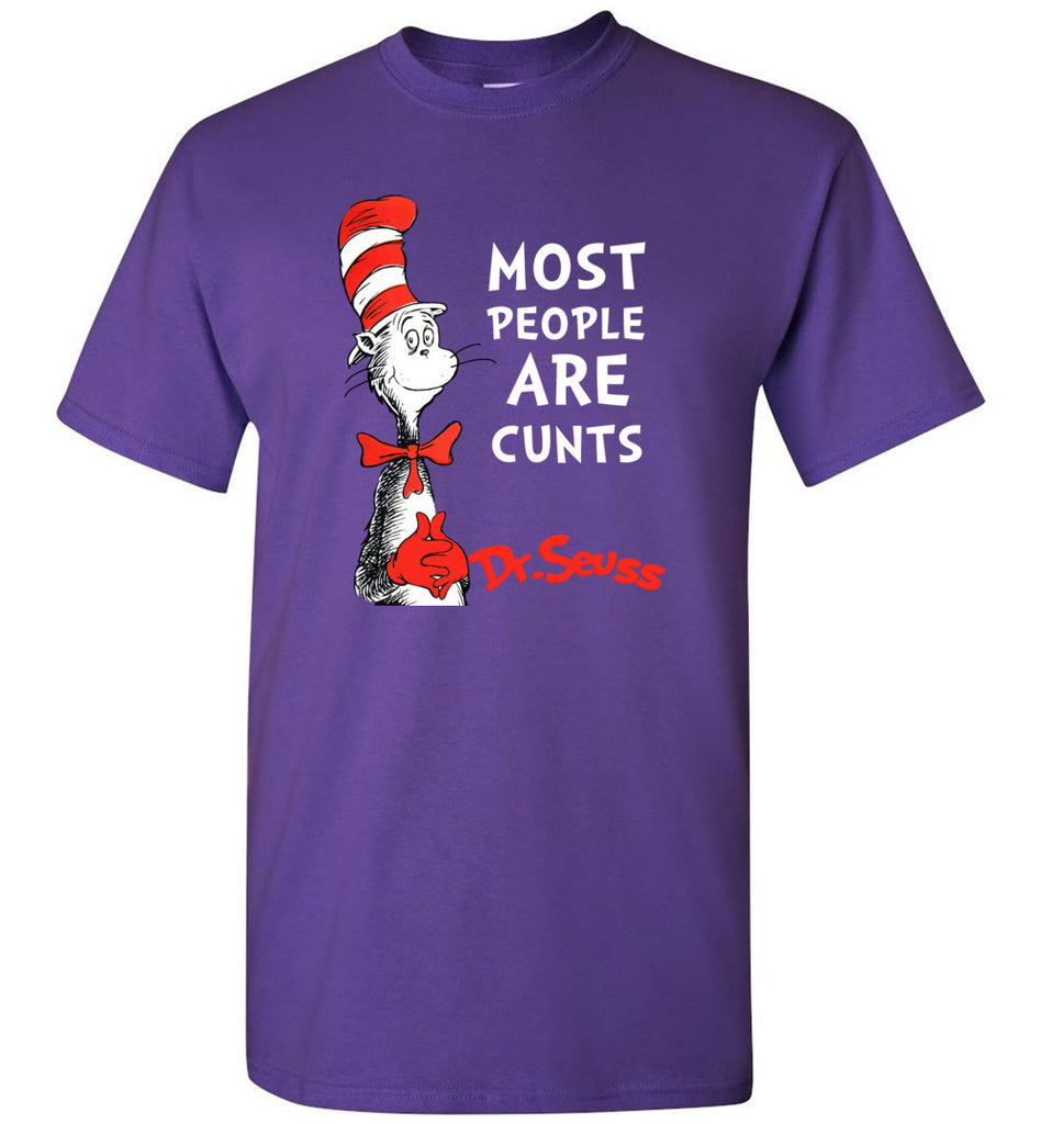 DrSeuss Most People Are Cunts - T-Shirt