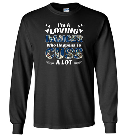 I'm A Loving Dancer Who Happens To Cuss A Lot - Long Sleeve
